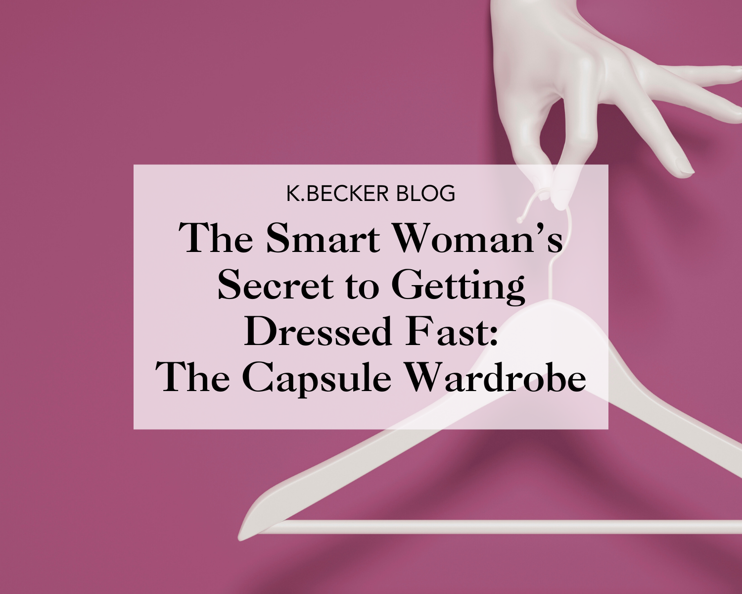 The Smart Woman’s Secret to Getting Dressed Fast... The Capsule Wardrobe