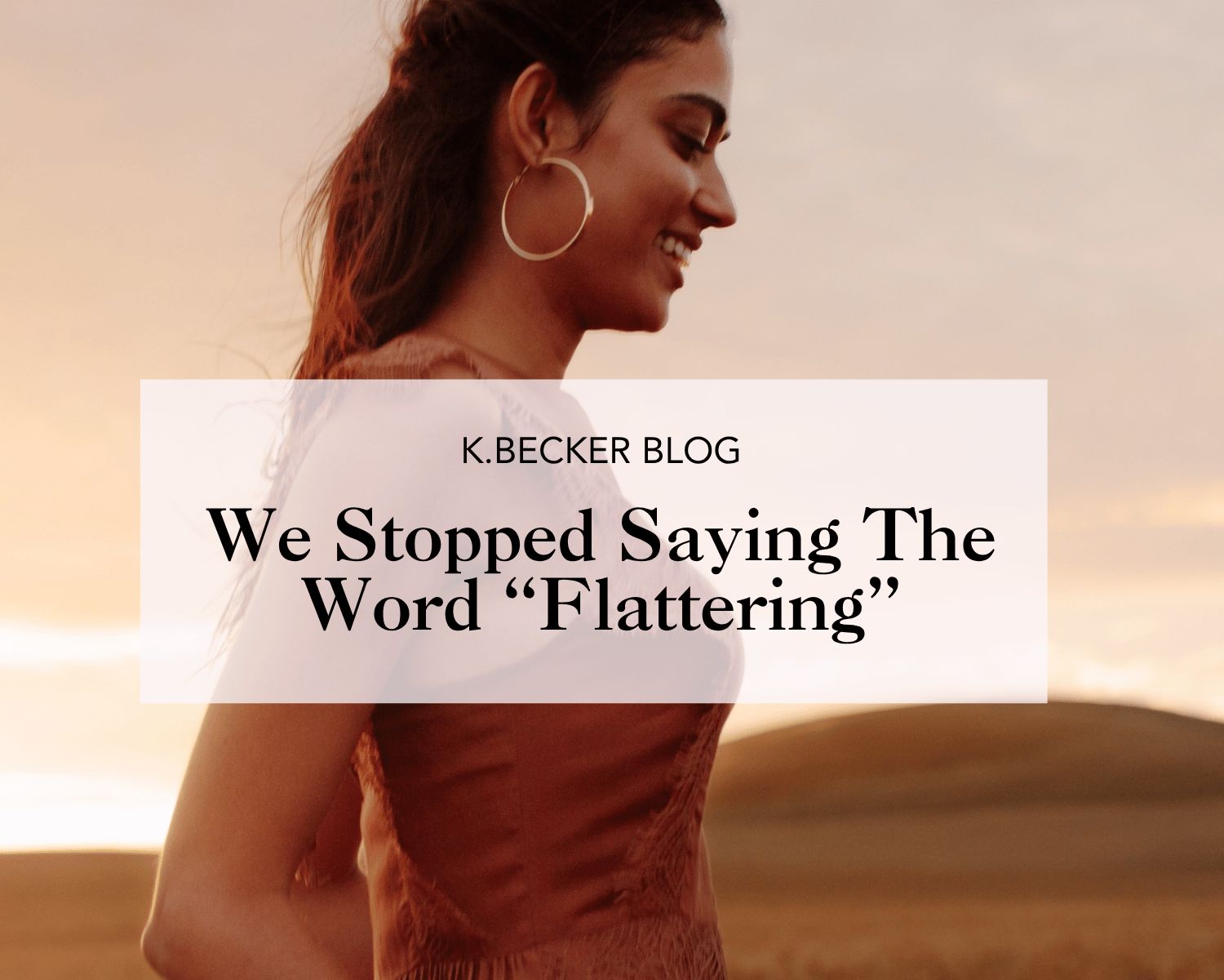 So we stopped saying “flattering"